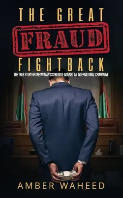 La gran lucha contra el fraude: La verdadera historia de la lucha de una mujer contra una ola de delincuencia internacional - The Great Fraud Fightback: The true story of one woman's struggle against an international crimewave