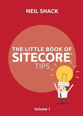 El pequeño libro de consejos de Sitecore(R): Volumen 1 - The Little Book of Sitecore(R) Tips: Volume 1