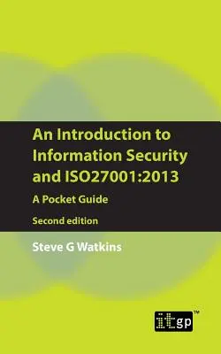 Introducción a la seguridad de la información e Iso27001: 2013: Una guía de bolsillo - An Introduction to Information Security and Iso27001: 2013: A Pocket Guide