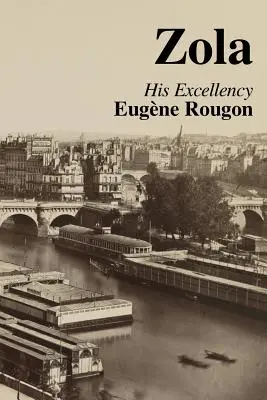 Su Excelencia Eugenio Rougon: Sexto volumen de los Rougon-Macquart, historia natural y social de una familia del Segundo Imperio - His Excellency Eugene Rougon: Volume Six in the Rougon-Macquart, a natural and social history of a family in the Second Empire