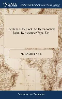 La violación de la esclusa. un poema heroico-cómico. de Alexander Pope, Esq. - The Rape of the Lock. an Heroi-Comical Poem. by Alexander Pope, Esq