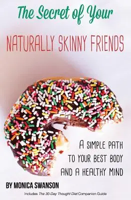 El secreto de tus amigas naturalmente delgadas: un camino sencillo hacia tu mejor cuerpo y una mente sana - The Secret of Your Naturally Skinny Friends: a simple path to your best body and a healthy mind