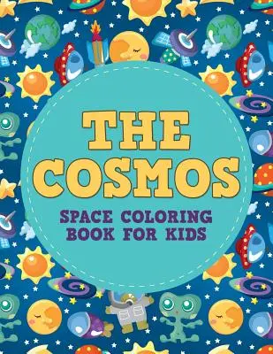 El Cosmos: Libro infantil para colorear sobre el espacio - The Cosmos: Space Coloring Book for Kids