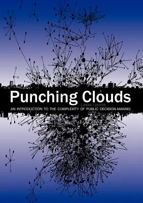 Golpeando nubes: Introducción a la complejidad de la toma de decisiones públicas - Punching Clouds: An Introduction to the Complexity of Public Decision-Making