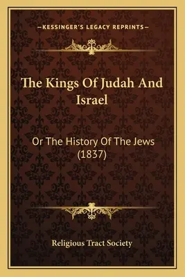 Los reyes de Judá e Israel: O la historia de los judíos (1837) - The Kings Of Judah And Israel: Or The History Of The Jews (1837)