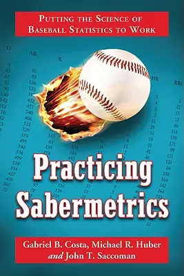 Practicando la Sabermetría: Cómo poner en práctica la ciencia de las estadísticas de béisbol - Practicing Sabermetrics: Putting the Science of Baseball Statistics to Work