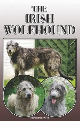 El Lobero Irlandés: Una guía completa y exhaustiva para los propietarios de: Compra, Tenencia, Salud, Aseo, Adiestramiento, Obediencia, Comprensión y - The Irish Wolfhound: A Complete and Comprehensive Owners Guide To: Buying, Owning, Health, Grooming, Training, Obedience, Understanding and