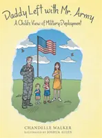 Papá se fue con el Sr. Ejército: La visión de un niño sobre el despliegue militar - Daddy Left with Mr. Army: A Child's View of Military Deployment