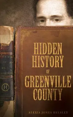 Historia oculta del condado de Greenville - Hidden History of Greenville County