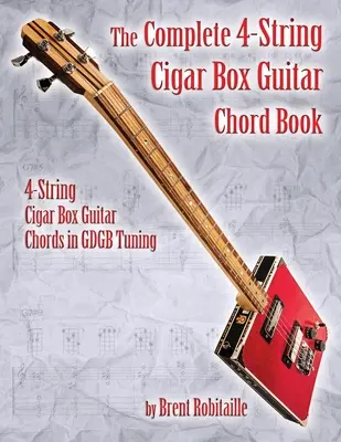 The Complete 4-String Cigar Box Guitar Chord Book: Acordes de Guitarra Cigar Box de 4 Cuerdas en Afinación GDGB - The Complete 4-String Cigar Box Guitar Chord Book: 4-String Cigar Box Guitar Chords in GDGB Tuning