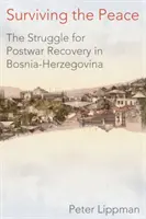 Sobrevivir a la paz: La lucha por la recuperación de posguerra en Bosnia-Herzegovina - Surviving the Peace: The Struggle for Postwar Recovery in Bosnia-Herzegovina