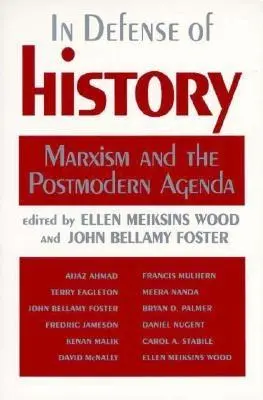 En defensa de la historia: El marxismo y la agenda posmoderna - In Defense of History: Marxism and the Postmodern Agenda