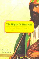 El hombre altamente civilizado: Richard Burton y el mundo victoriano - The Highly Civilized Man: Richard Burton and the Victorian World