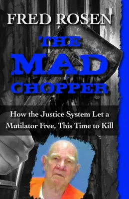 El helicóptero loco: cómo el sistema judicial dejó libre a un mutilador, esta vez para matar - The Mad Chopper: How the Justice System Let a Mutilator Free, This Time to Kill