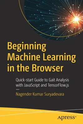 Iniciación al Aprendizaje Automático en el Navegador: Guía de inicio rápido para el análisis de la marcha con JavaScript y Tensorflow.Js - Beginning Machine Learning in the Browser: Quick-Start Guide to Gait Analysis with JavaScript and Tensorflow.Js