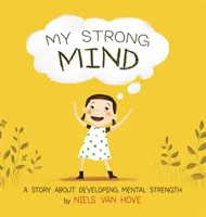 Mi mente fuerte: Una historia sobre el desarrollo de la fuerza mental - My Strong Mind: A Story about Developing Mental Strength