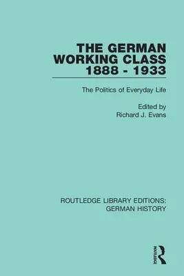 La clase obrera alemana 1888-1933: La política de la vida cotidiana - The German Working Class 1888 - 1933: The Politics of Everyday Life