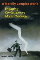 Un mundo moralmente complejo: Teología moral contemporánea - A Morally Complex World: Engaging Contemporary Moral Theology