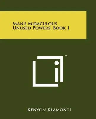 Los Milagrosos Poderes Inutilizados Del Hombre, Libro 1 - Man's Miraculous Unused Powers, Book 1