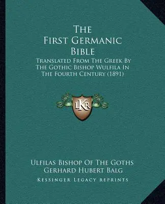 La primera Biblia germánica: Traducida del griego por el obispo godo Wulfila en el siglo IV (1891) - The First Germanic Bible: Translated From The Greek By The Gothic Bishop Wulfila In The Fourth Century (1891)