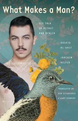 ¿Qué hace a un hombre?: Charlas sobre sexo en Beirut y Berlín - What Makes a Man?: Sex Talk in Beirut and Berlin