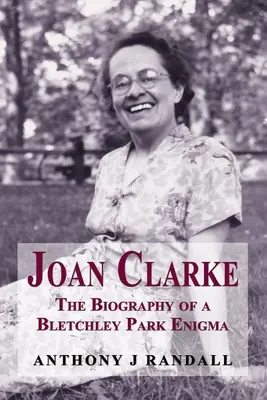 Joan Clarke La biografía de un enigma de Bletchley Park - Joan Clarke: The Biography of a Bletchley Park Enigma