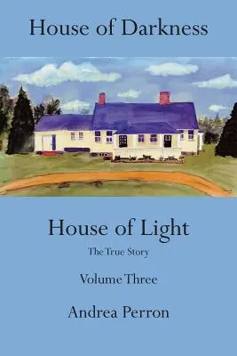 Casa de la Oscuridad Casa de la Luz: La verdadera historia, volumen 3 - House of Darkness House of Light: The True Story, Volume 3