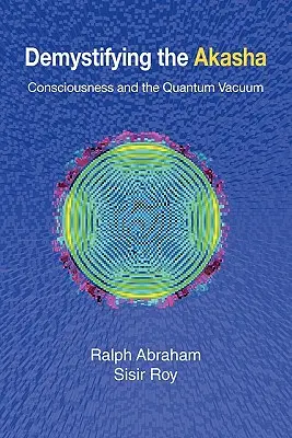 Desmitificar el Akasha: la conciencia y el vacío cuántico - Demystifying the Akasha: Consciousness and the Quantum Vacuum