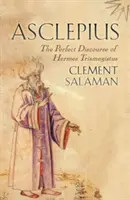 Asclepio: El discurso perfecto de Hermes Trimegisto - Asclepius: The Perfect Discourse of Hermes Trismegistus