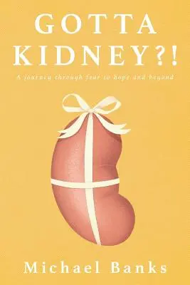 ¿Tienes un riñón? Un viaje a través del miedo a la esperanza y más allá - Gotta Kidney?!: A Journey Through Fear to Hope and Beyond