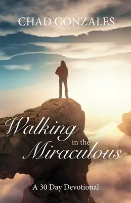 Caminando en lo Milagroso: un devocional de treinta días - Walking in the Miraculous: a thirty day devotional