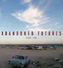 Futuros abandonados: Un viaje al mundo posthumano - Abandoned Futures: A Journey to the Posthuman World