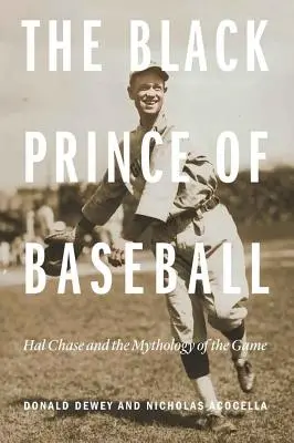 El Príncipe Negro del Béisbol: Hal Chase y la mitología del juego - The Black Prince of Baseball: Hal Chase and the Mythology of the Game