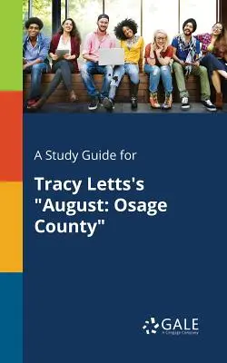 Guía de estudio de August: Osage County de Tracy Letts - A Study Guide for Tracy Letts's August: Osage County