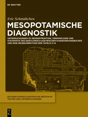 Diagnósticos mesopotámicos: estudios sobre la reconstrucción, terminología y sistemática del manual de diagnóstico babilonio-asirio y a - Mesopotamische Diagnostik: Untersuchungen Zu Rekonstruktion, Terminologie Und Systematik Des Babylonisch-Assyrischen Diagnosehandbuches Und Eine