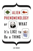 Fenomenología alienígena, o cómo es ser una cosa - Alien Phenomenology, or What It's Like to Be a Thing