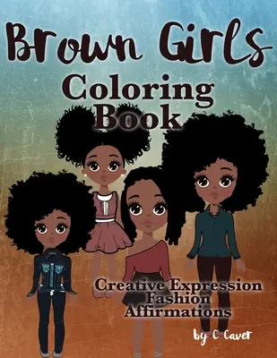 Libro para colorear de niñas morenas: Expresión Creativa, Moda y Afirmaciones - Brown Girls Coloring Book: Creative Expression, Fashion & Affirmations