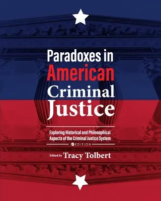 Paradojas de la justicia penal estadounidense: Explorando aspectos históricos y filosóficos del sistema de justicia penal - Paradoxes in American Criminal Justice: Exploring Historical and Philosophical Aspects of the Criminal Justice System