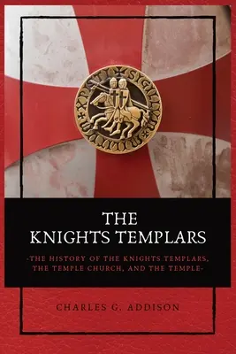 Los Caballeros Templarios La historia de los templarios, la Iglesia del Temple y el Templo, 1119-1312 - The Knights Templars: The History of the Knights Templars, the Temple Church, and the Temple