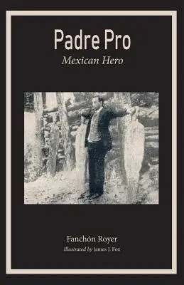 Padre Pro: El héroe mexicano - Padre Pro: Mexican Hero