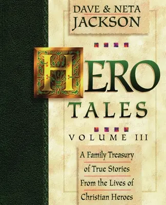 Hero Tales, Vol. 3: Un tesoro familiar de historias reales de la vida de héroes cristianos. - Hero Tales, Vol. 3: A family treasury of true stories from the lives of Christian heroes.