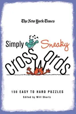 Crucigramas simplemente furtivos de The New York Times: 150 crucigramas fáciles y difíciles - The New York Times Simply Sneaky Crosswords: 150 Easy to Hard Puzzles