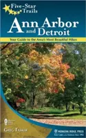 Senderos Cinco Estrellas: Ann Arbor y Detroit: Guía de las rutas más bellas de la zona - Five-Star Trails: Ann Arbor and Detroit: Your Guide to the Area's Most Beautiful Hikes