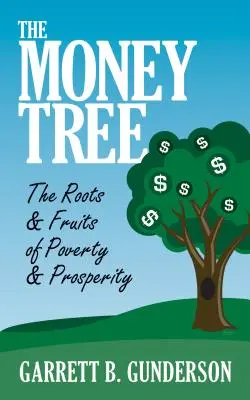 El árbol del dinero: Las raíces y los frutos de la pobreza y la prosperidad: Las raíces y los frutos de la pobreza y la prosperidad - The Money Tree: The Roots & Fruits of Poverty & Prosperity: The Roots & Fruits of Poverty & Prosperity