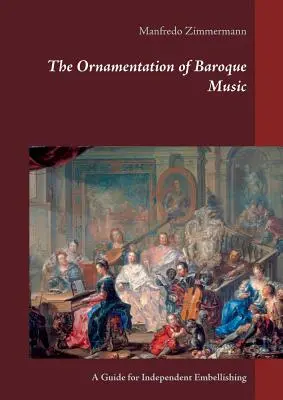 La Ornamentación de la Música Barroca: Guía para el embellecimiento independiente - The Ornamentation of Baroque Music: A Guide for Independent Embellishing