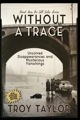 Sin rastro: Desapariciones sin resolver y desvanecimientos misteriosos - Without A Trace: Unsolved Disappearances and Mysterious Vanishings