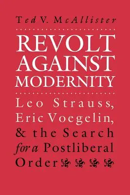 Revuelta contra la modernidad: Leo Strauss, Eric Voegelin y la búsqueda de un orden posliberal - Revolt Against Modernity: Leo Strauss, Eric Voegelin, and the Search for a Post-Liberal Order