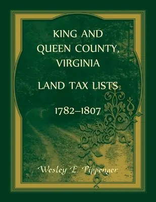 Condado de King and Queen, Virginia Listas de Impuestos de Tierras, 1782-1807 - King and Queen County, Virginia Land Tax Lists, 1782-1807