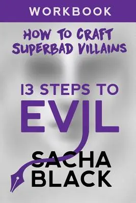 13 Steps To Evil: How To Craft A Superbad Villain Libro de ejercicios - 13 Steps To Evil: How To Craft A Superbad Villain Workbook