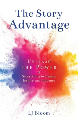 La ventaja de contar historias: Libere el poder de la narración para implicar, inspirar e influir - The Story Advantage: Unleash the Power of Storytelling to Engage, Inspire, and Influence